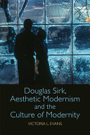 Douglas Sirk, aesthetic modernism and the culture of modernity /
