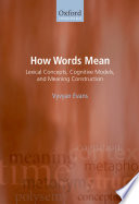How words mean : lexical concepts, cognitive models, and meaning construction /