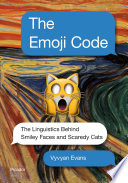 The emoji code : the linguistics behind smiley faces and scaredy cats /