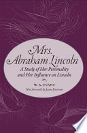 Mrs. Abraham Lincoln : a study of her personality and her influence on Lincoln /
