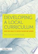 Developing a Local Curriculum : Using your locality to inspire teaching and learning /