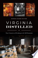 Virginia distilled : four centuries of drinking in the Old Dominion /