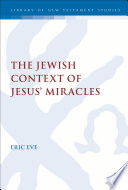 The Jewish context of Jesus' miracles /