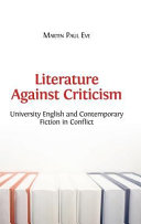 Literature against criticism : university English and contemporary fiction in conflict /