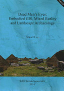 Dead men's eyes : embodied GIS, mixed reality and landscape archaeology /