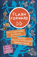 Flash forward : an illustrated guide to possible (and not so possible) tomorrows /