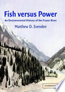 Fish versus power : an environmental history of the Fraser River /