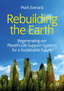 Rebuilding the Earth : Regenerating our planet's life support systems for a sustainable future /