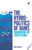 The hydropolitics of dams : engineering or ecosystems? /