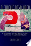 A fragile revolution : consumers and psychiatric survivors confront the power of the mental health system /