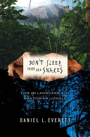 Don't sleep, there are snakes : life and language in the Amazonian jungle /