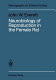 Neurobiology of reproduction in the female laboratory rat : a fifty-year perspective /