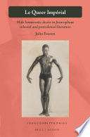 Le queer impérial : male homoerotic desire in Francophone colonial and postcolonial literature /