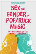 Sex and gender in Pop/Rock music : the Blues through the Beatles to Beyoncé /