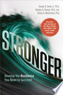 Stronger : develop the resilience you need to succeed /