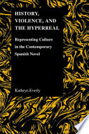 History, violence, and the hyperreal : representing culture in the contemporary Spanish novel /