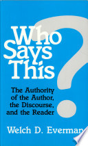 Who says this? : the authority of the author, the discourse, and the reader /