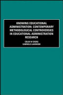 Knowing educational administration : contemporary methodological controversies in educational administration research /