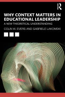 Why context matters in educational leadership : a new theoretical understanding /