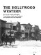 The Hollywood western : 90 years of cowboys and Indians, train robbers, sheriffs and gunslingers, and assorted heroes and desperados /