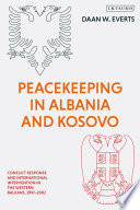 Peacekeeping in Albania and Kosovo : conflict response and international intervention in the western Balkans, 1997-2002 /