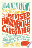 The revised fundamentals of caregiving : a novel /