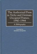 The authorized press in Vichy and German-occupied France, 1940-1944 : a bibliography /