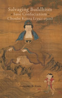 Salvaging Buddhism to save Confucianism in Chosŏn Korea (1392-1910) /