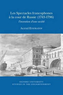 Les spectacles francophones à la cour de Russie (1743-1796) : l'invention d'une société /