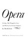 Opera; its story told through the lives and works of its foremost composers.