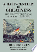 A half-century of greatness : the creative imagination of Europe, 1848-1884 /