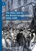 The Alien Jew in the British Imagination, 1881-1905 : Space, Mobility and Territoriality /