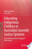 Educating Indigenous Children in Australian Juvenile Justice Systems : Culturally Responsive Pedagogy in Mathematics /
