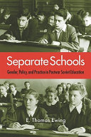 Separate schools : gender, policy, and practice in postwar Soviet education /