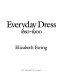 Everyday dress, 1650-1900 /