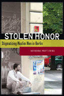 Stolen honor : stigmatizing Muslim men in Berlin /