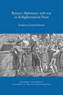 Rumor, diplomacy and war in enlightenment Paris /