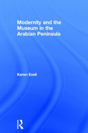 Modernity and the museum in the Arabian Peninsula /