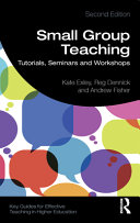 Small group teaching : tutorials, seminars and workshops /
