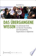 Das Übergangene Wissen : Eine dekoloniale Kritik des liberalen Peacebuilding durch basispolitische Organisationen in Afghanistan.