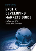 Exotix Developing Markets Guide : Debt and Risk across the Frontier /