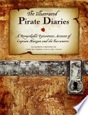 The illustrated pirate diaries : a remarkable eyewitness account of Captain Morgan and the buccaneers /