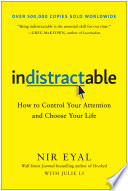 Indistractable : how to control your attention and choose your life /
