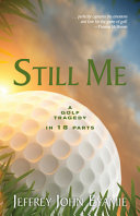 Still me : a golf tragedy in eighteen parts /