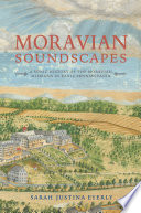 Moravian soundscapes : a sonic history of the Moravian missions in early Pennsylvania /