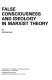 False consciousness and ideology in Marxist theory /