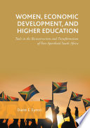 Women, economic development, and higher education : tools in the reconstruction and transformation of post-Apartheid South Africa /