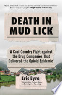 Death in Mud Lick : a coal country fight against the drug companies that delivered the opioid epidemic /