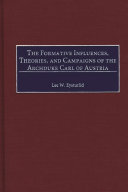 The formative influences, theories, and campaigns of the Archduke Carl of Austria /