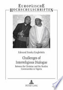 Challenges of interreligious dialogue : between the Christian and the Muslim communities in Nigeria /